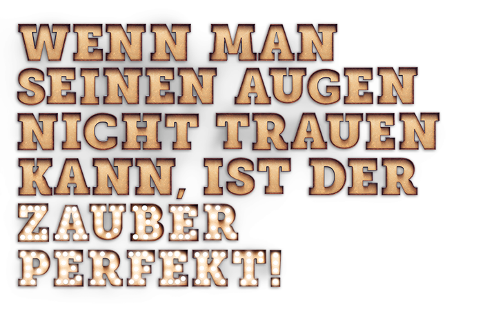 Denn jeder weiß: wenn man seinen Augen nicht trauen kann, ist der Zauber perfekt!