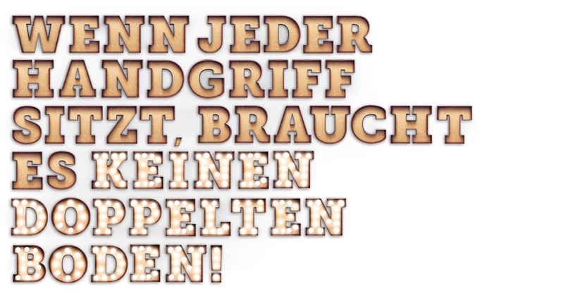 Wenn jeder Handgriff sitzt, braucht es keinen doppelten Boden.